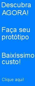 Protótipos e grandes quantidades a baixo custo